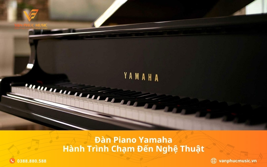Đàn Piano Yamaha: Hành trình chạm đến nghệ thuật