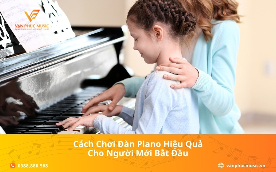 Cách chơi đàn Piano hiệu quả cho người mới bắt đầu