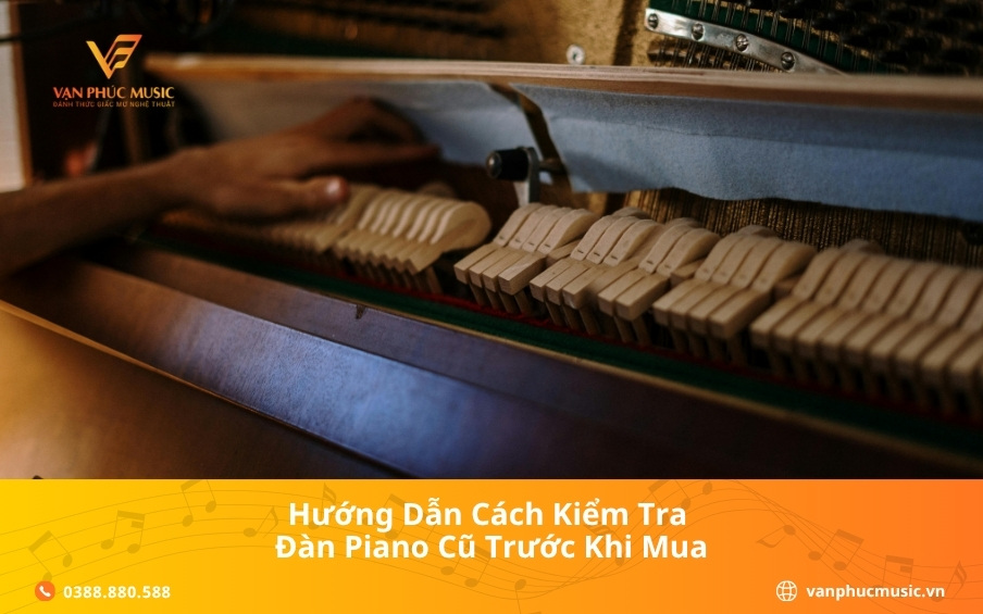Hướng dẫn cách kiểm tra đàn piano cũ trước khi mua