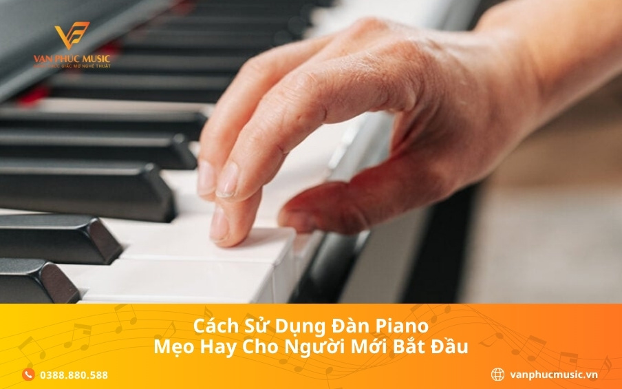 Cách sử dụng đàn Piano: Mẹo hay cho người mới bắt đầu