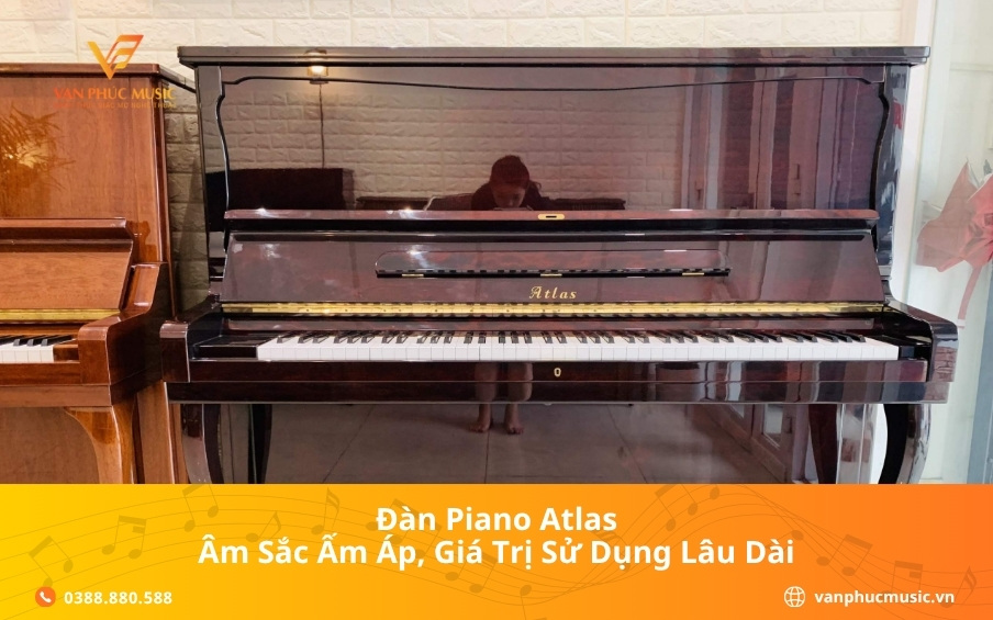 Đàn piano Atlas: Âm sắc ấm áp, giá trị sử dụng lâu dài