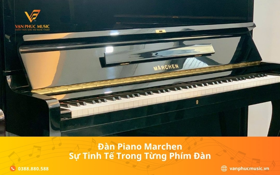 Đàn piano Marchen – Sự tinh tế trong từng phím đàn