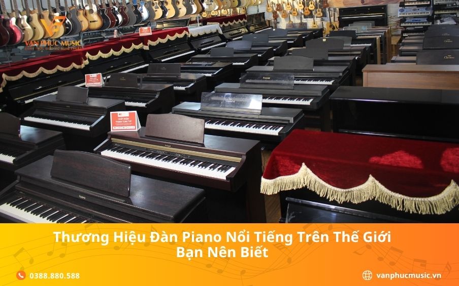 Thương Hiệu Đàn Piano Nổi Tiếng Trên Thế Giới Bạn Nên Biết