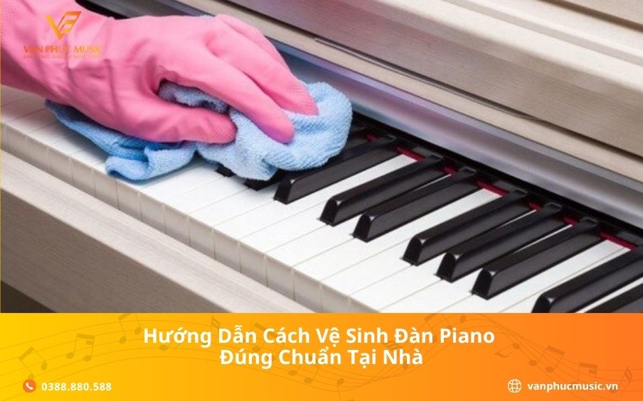 Hướng dẫn cách vệ sinh đàn piano đúng chuẩn tại nhà