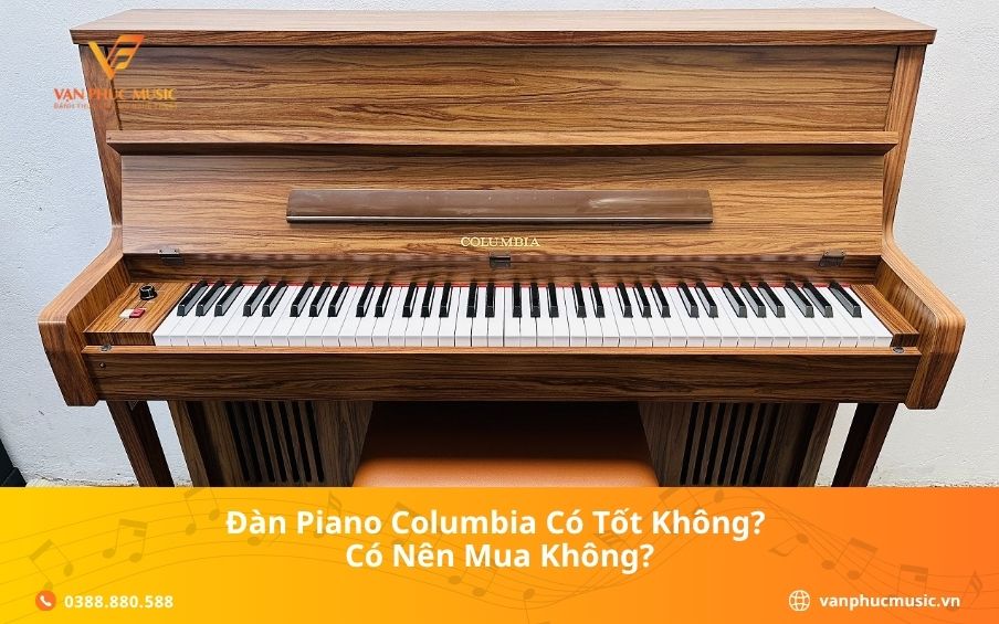 Đàn piano Columbia có tốt không? Có nên mua không?