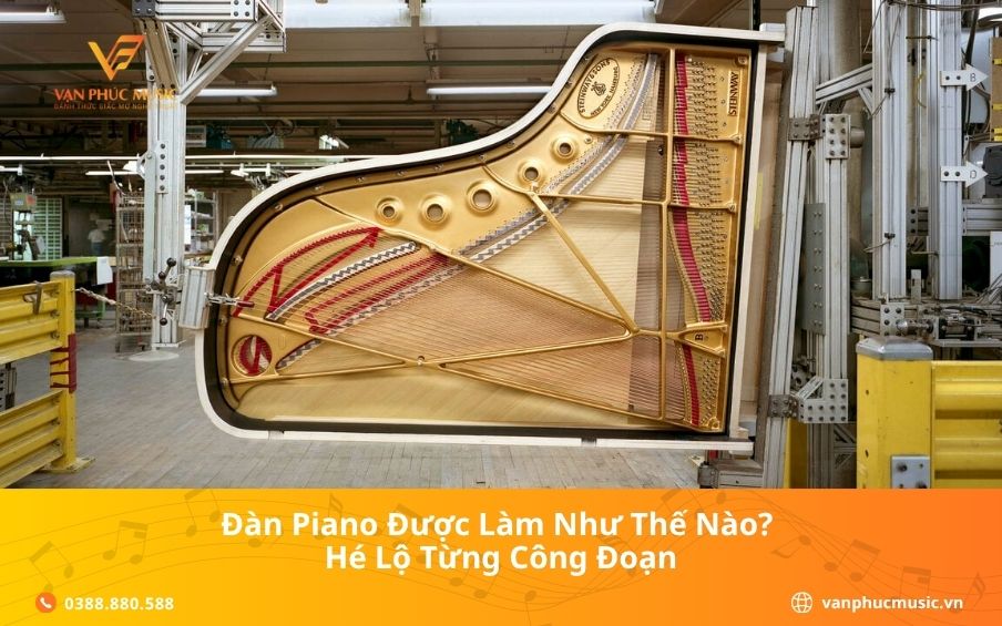 Đàn piano được làm như thế nào? Hé lộ từng công đoạn