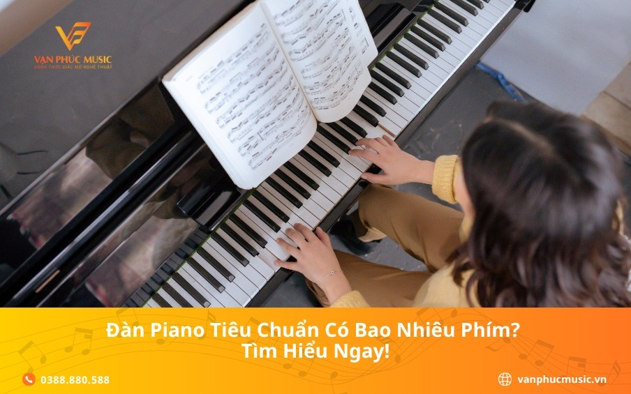 Đàn piano tiêu chuẩn có bao nhiêu phím? Tìm hiểu ngay!