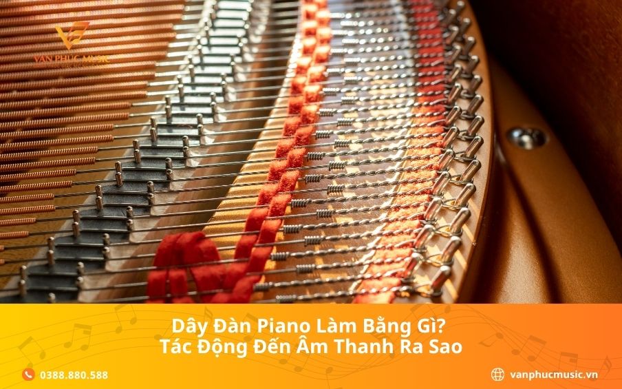Dây đàn piano làm bằng gì? Tác động đến âm thanh ra sao?