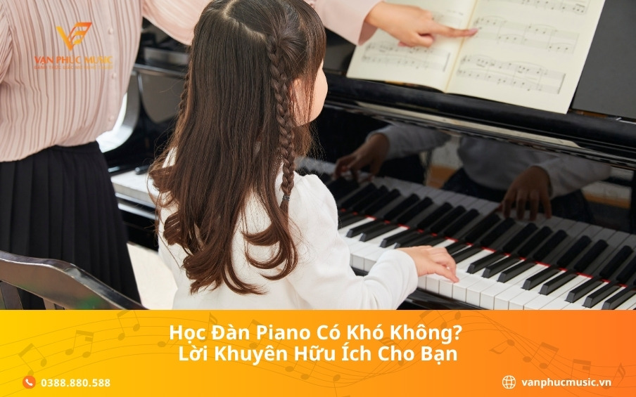 Học đàn piano có khó không? Lời khuyên hữu ích cho bạn