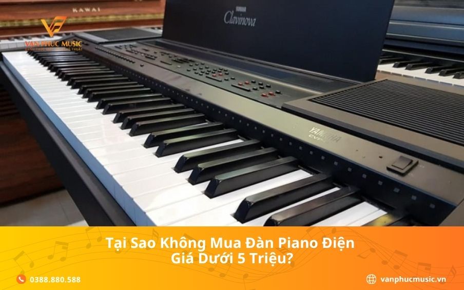 Tại sao không mua đàn piano điện giá dưới 5 triệu?