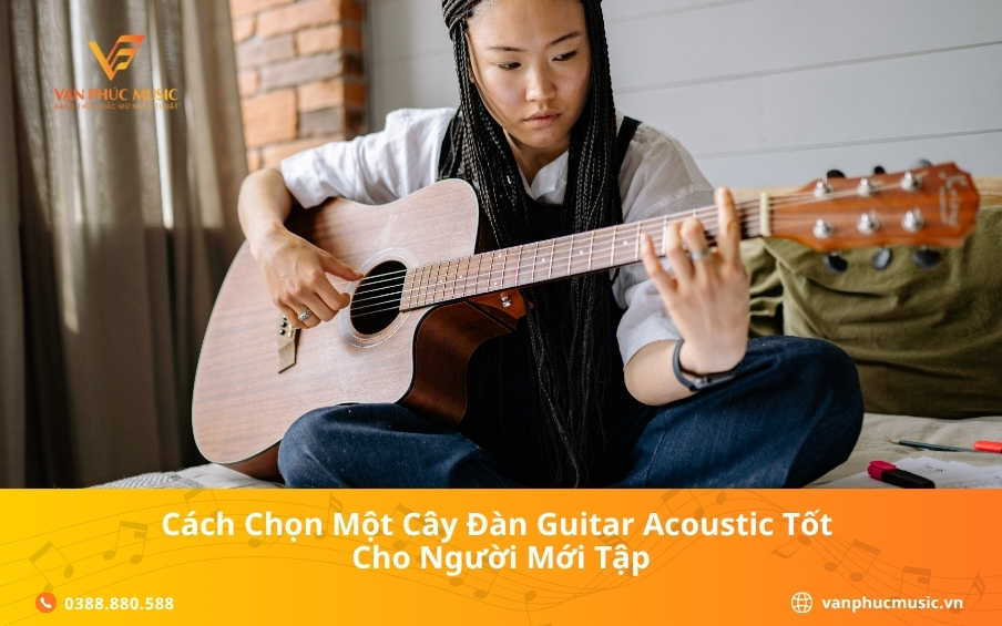 Cách chọn một cây đàn guitar acoustic tốt cho người mới tập