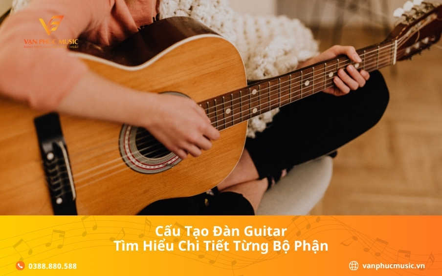 Cấu tạo đàn guitar: Tìm hiểu chi tiết từng bộ phận