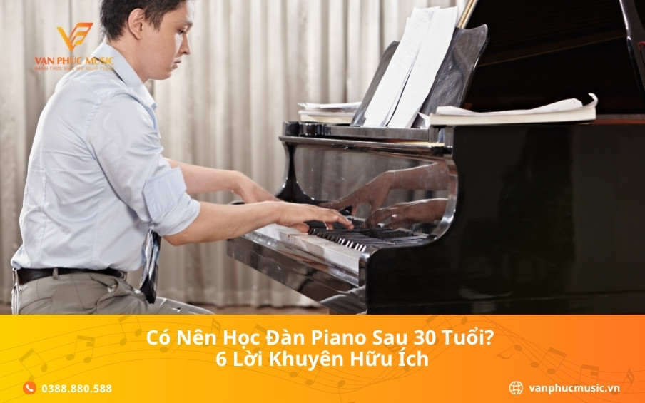 Có nên học đàn piano sau 30 tuổi? 6 lời khuyên hữu ích