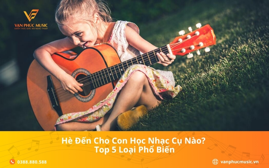 Hè đến cho con học nhạc cụ nào? Top 5 loại phổ biến
