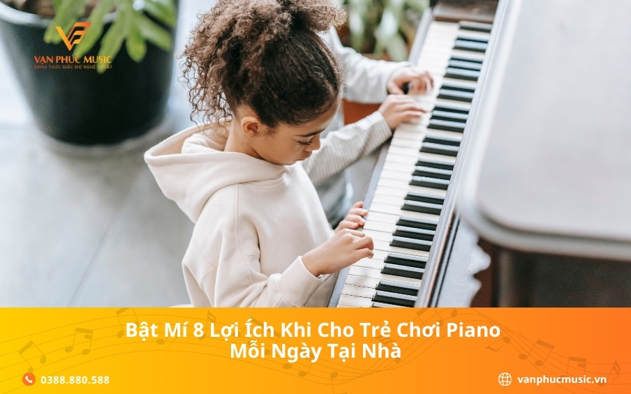 Bật mí 8 lợi ích khi cho trẻ chơi piano mỗi ngày tại nhà