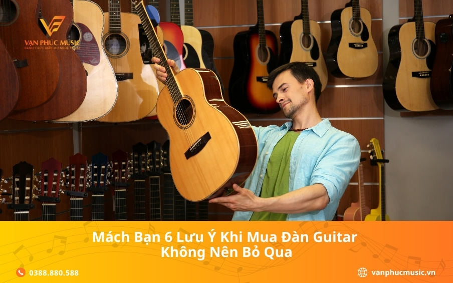 Mách bạn 6 lưu ý khi mua đàn guitar không nên bỏ qua