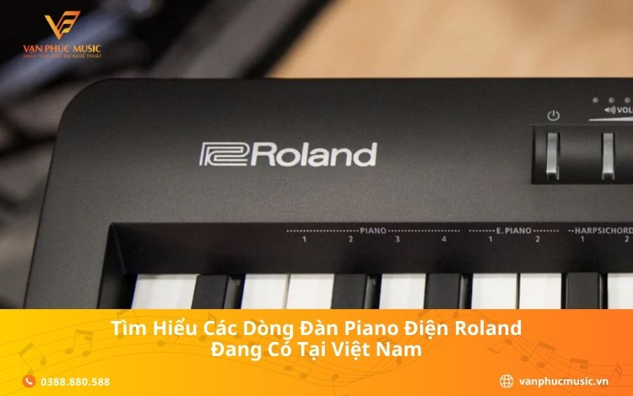Tìm Hiểu Các Dòng Đàn Piano Điện Roland Đang Có Tại Việt Nam