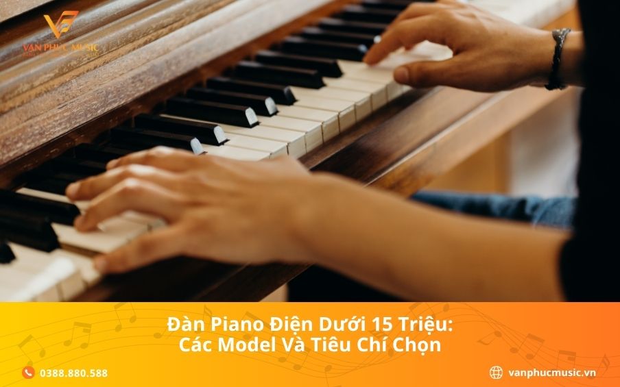 Đàn Piano Điện Dưới 15 Triệu: Các Model Và Tiêu Chí Chọn