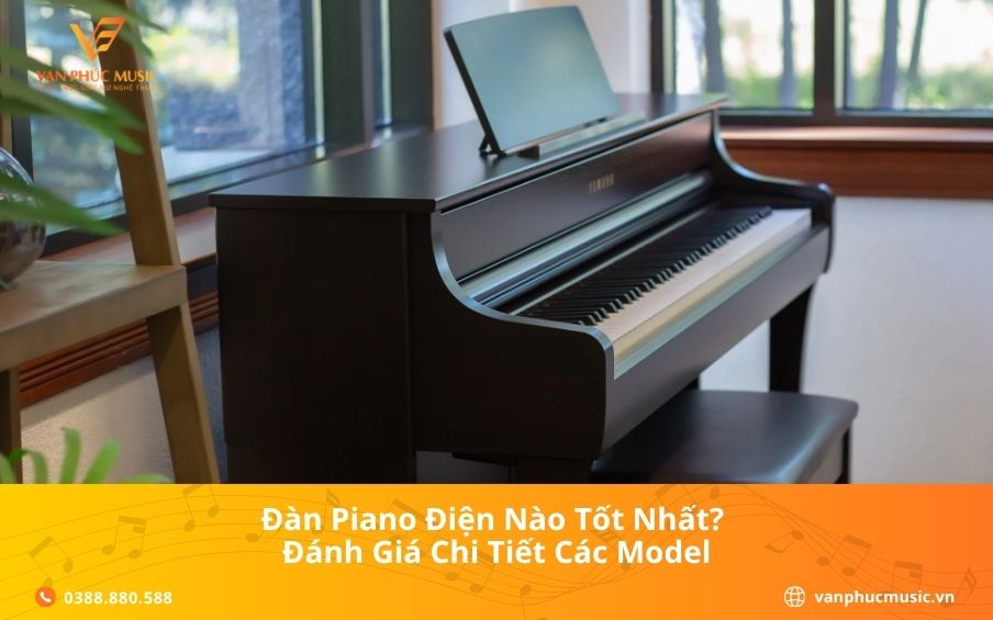 Đàn Piano Điện Nào Tốt Nhất? Đánh Giá Chi Tiết Các Model