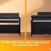 So sánh đàn piano điện Yamaha Arius và Clavinova