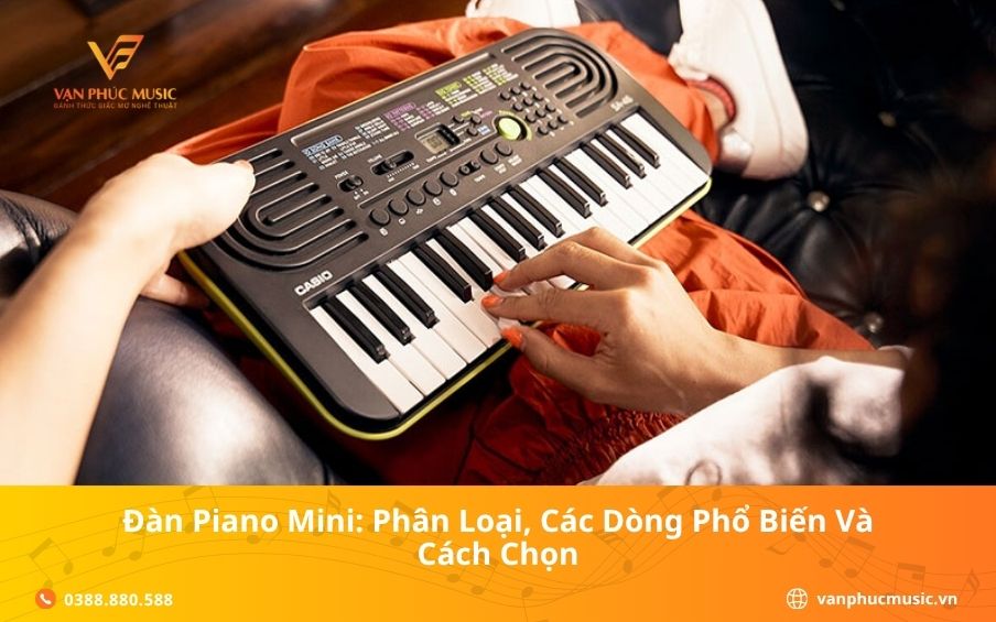 Đàn Piano Mini: Phân Loại, Các Dòng Phổ Biến Và Cách Chọn