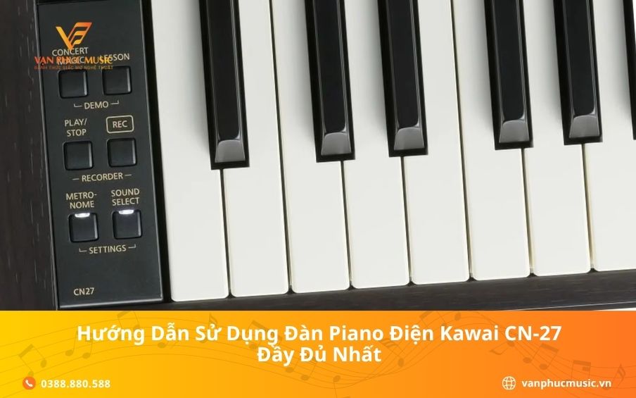 Hướng Dẫn Sử Dụng Đàn Piano Điện Kawai CN-27 Đầy Đủ Nhất