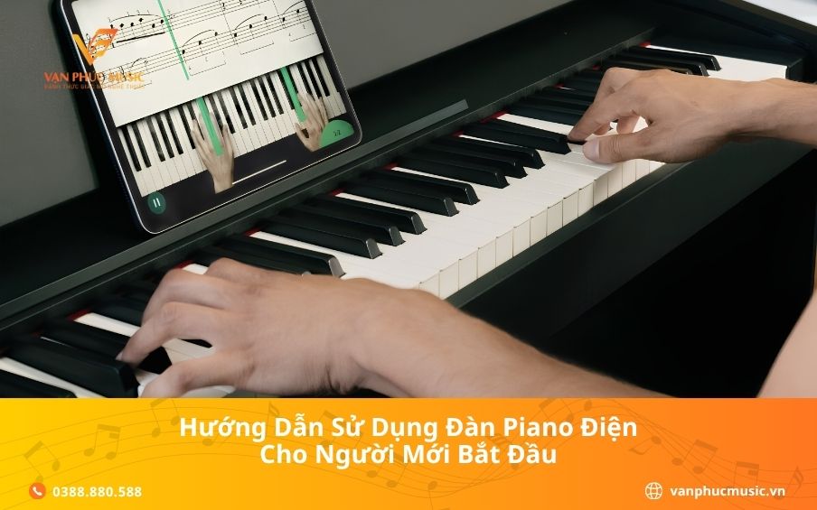 Hướng Dẫn Sử Dụng Đàn Piano Điện Cho Người Mới Bắt Đầu