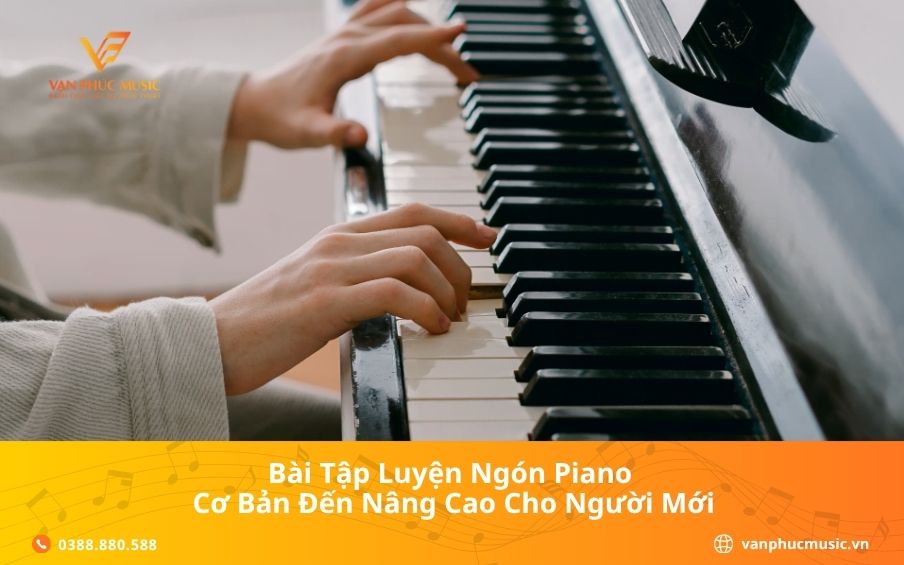 Bài Tập Luyện Ngón Piano Cơ Bản Đến Nâng Cao Cho Người Mới