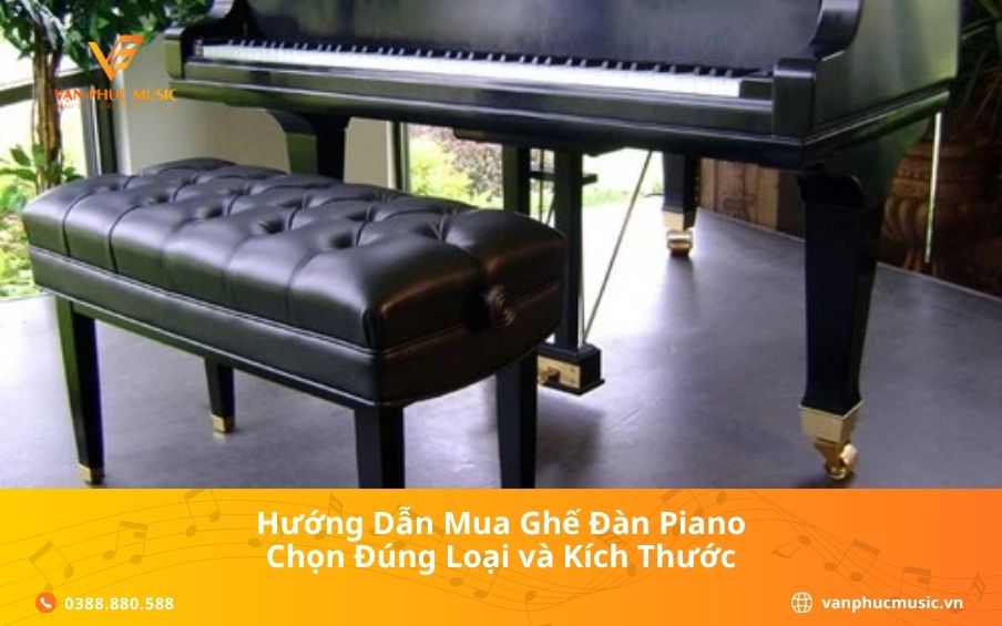 Hướng Dẫn Mua Ghế Đàn Piano: Chọn Đúng Loại và Kích Thước