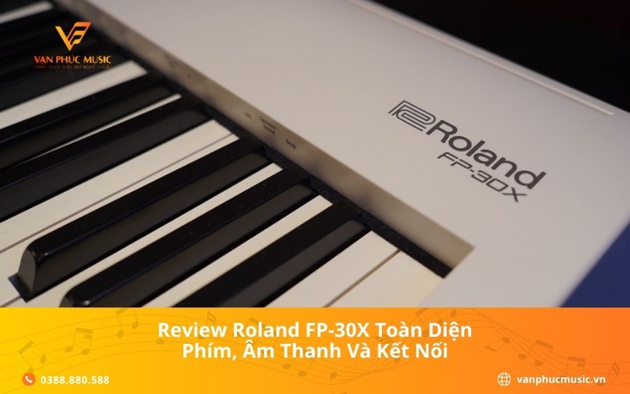 Review Roland FP-30X Toàn Diện: Phím, Âm Thanh Và Kết Nối
