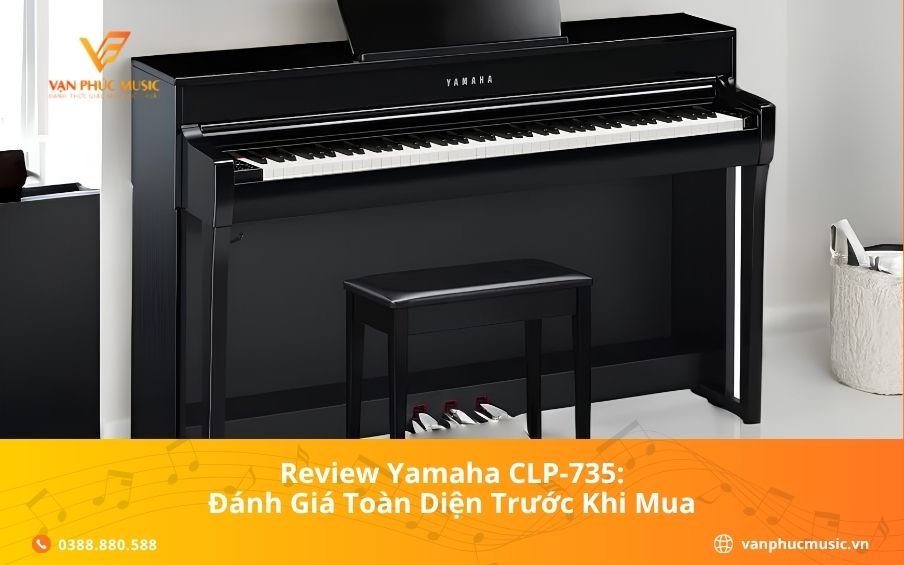 Review Yamaha CLP-735: Đánh Giá Toàn Diện Trước Khi Mua