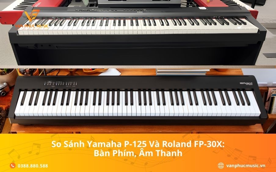 So Sánh Yamaha P-125 Và Roland FP-30X: Bàn Phím, Âm Thanh
