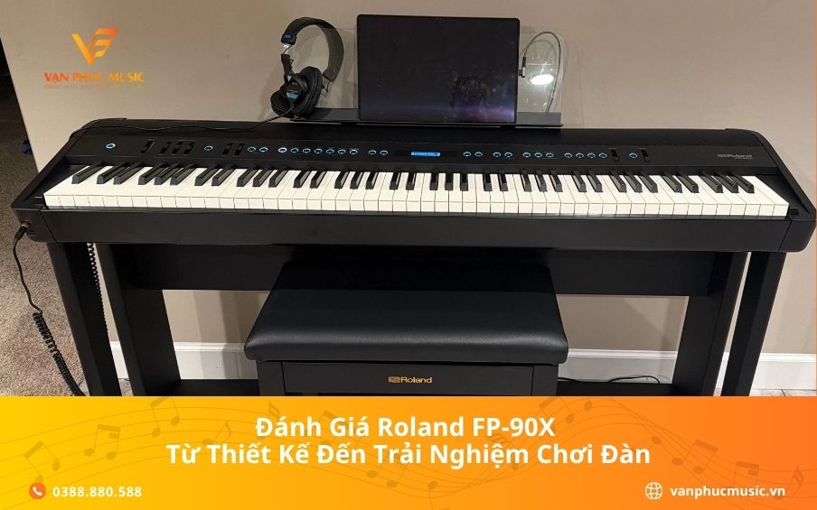 Đánh Giá Roland FP-90X Từ Thiết Kế Đến Trải Nghiệm Chơi Đàn