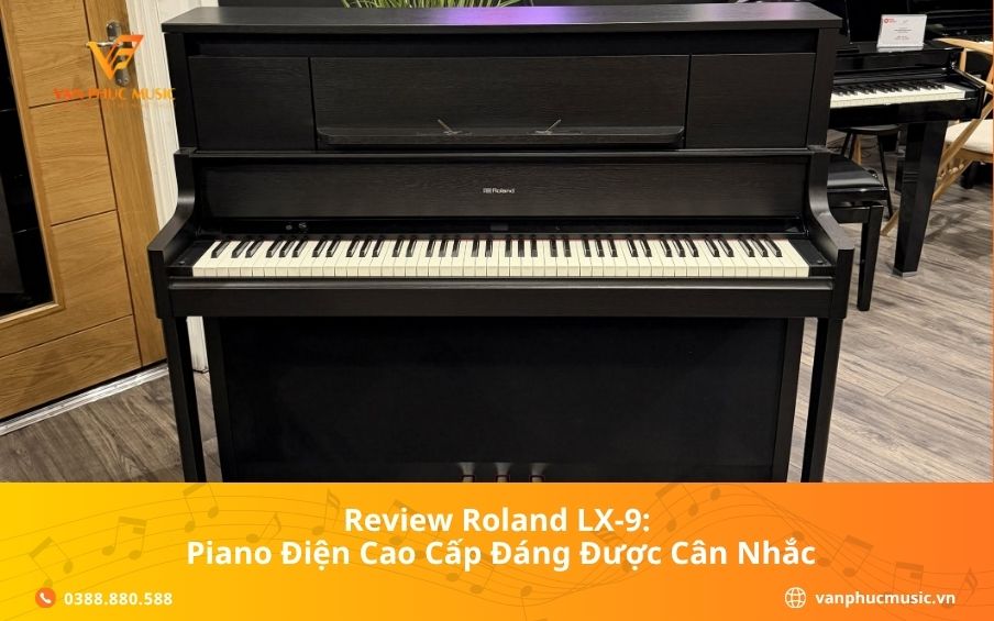 Review Roland LX-9: Piano Điện Cao Cấp Đáng Được Cân Nhắc